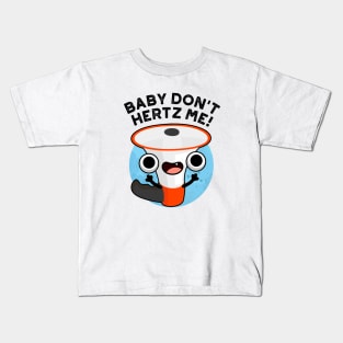 Baby Don't Hertz Me Cute Physics Sound Pun Kids T-Shirt